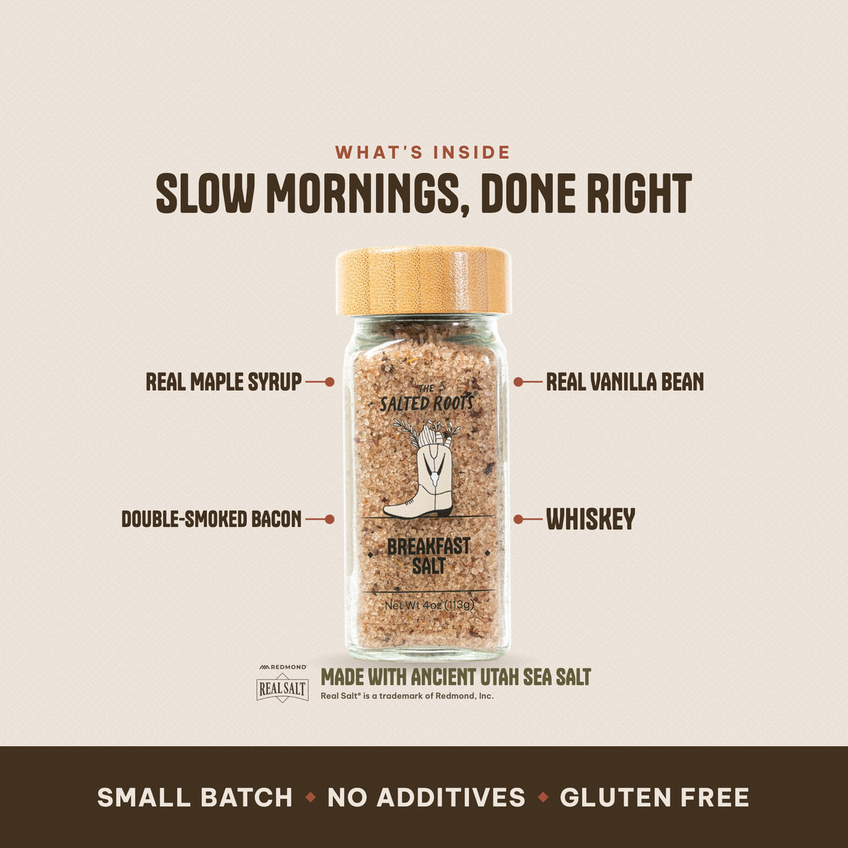 What's inside The Salted Roots Breakfast Salt: Real Maple Syrup, Double-Smoked Bacon, Real Vanilla Bean, Whiskey, made with Ancient Utah Sea Salt, Redmond Real Salt®.