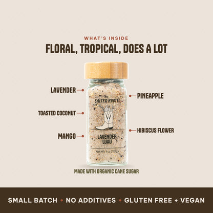 What's inside The Salted Roots Lavender Luau: Lavender, Toasted Coconut, Mango, Pineapple, Hibiscus Flower, made with Organic Cane Sugar.