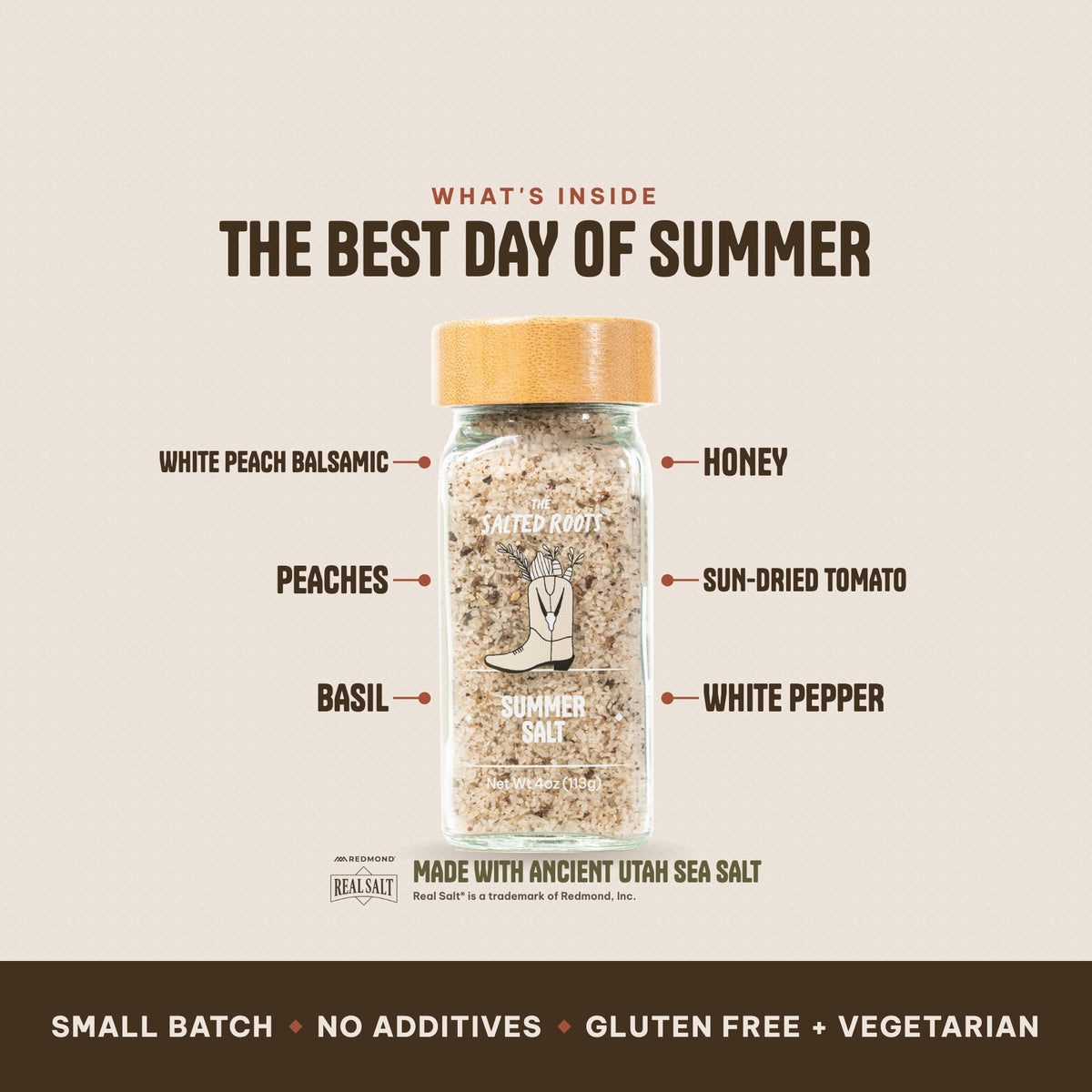 What's inside The Salted Roots Summer Salt: White Peach Balsamic, Peaches, Basil, Honey, Sun-Dried Tomato, White Pepper, made with Ancient Utah Sea Salt, Redmond Real Salt®.